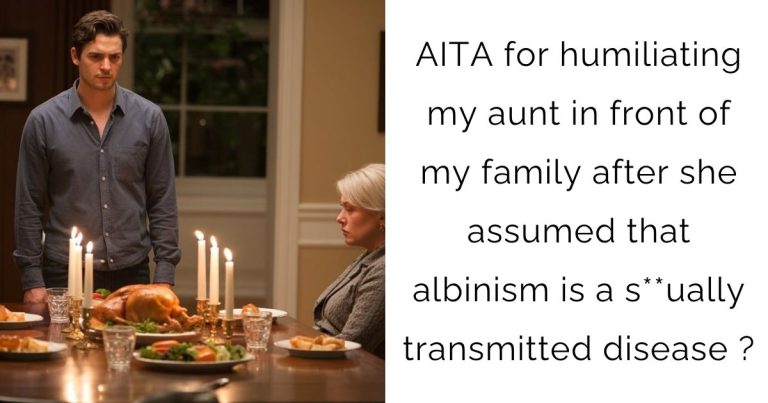 AITA for humiliating my aunt in front of my family after she assumed that albinism is a s**ually transmitted disease ?