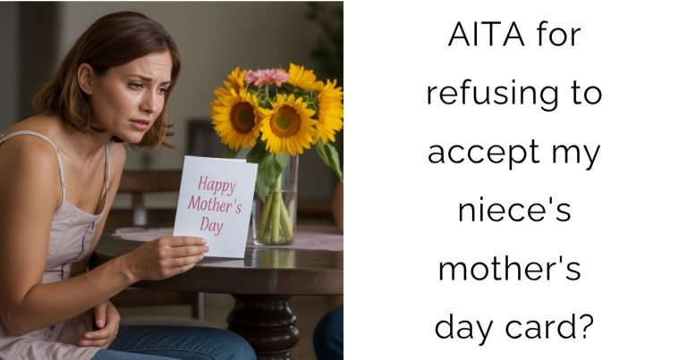 AITA for refusing to accept my niece’s mother’s day card?