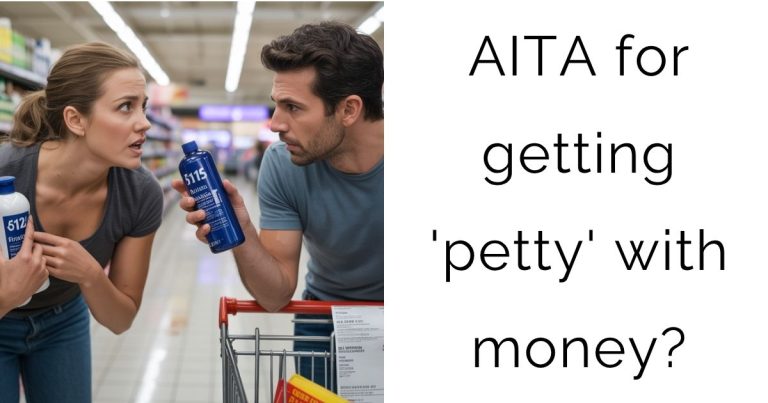 AITA for getting ‘petty’ with money?