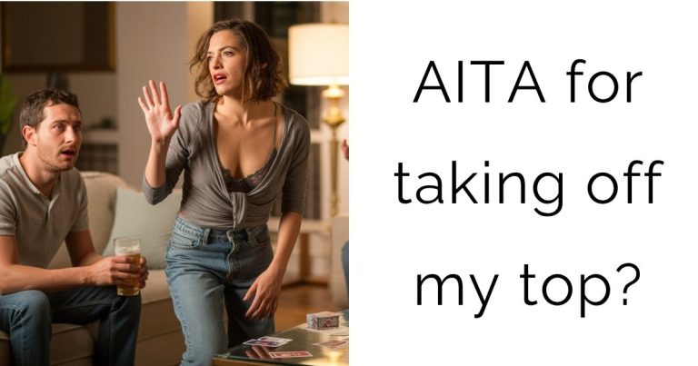 AITA for taking off my top?