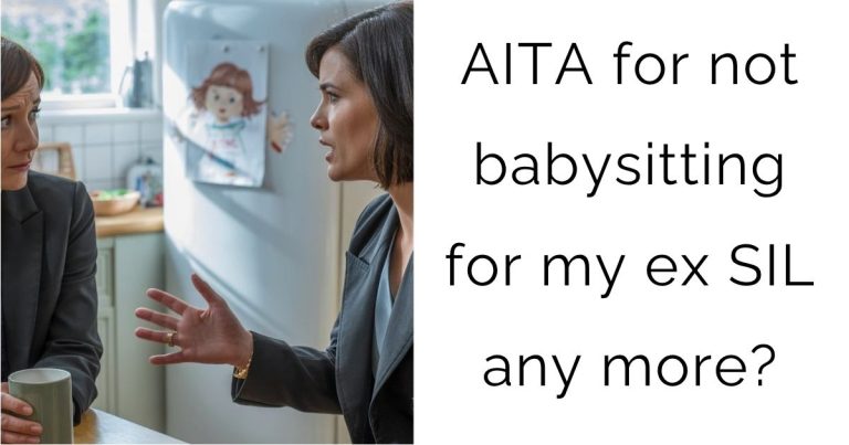 AITA for not babysitting for my ex SIL any more?