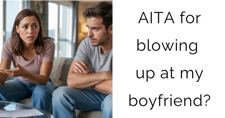 AITA for blowing up at my boyfriend?