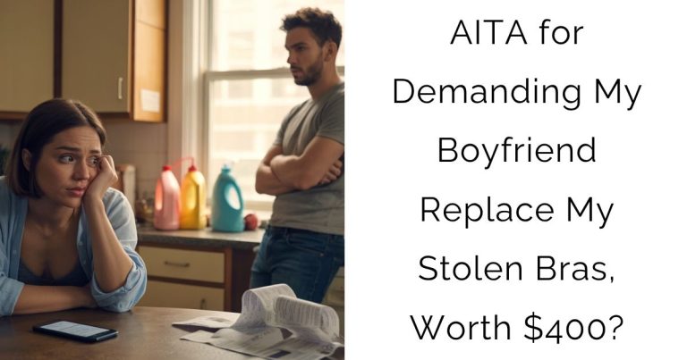 AITA for Demanding My Boyfriend Replace My Stolen Bras, Worth $400?
