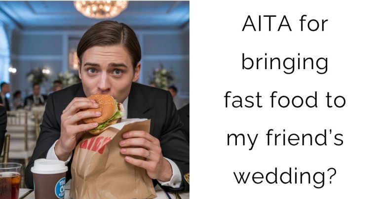 AITA for bringing fast food to my friend’s wedding?