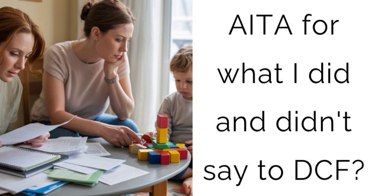 AITA for what I did and didn’t say to DCF?