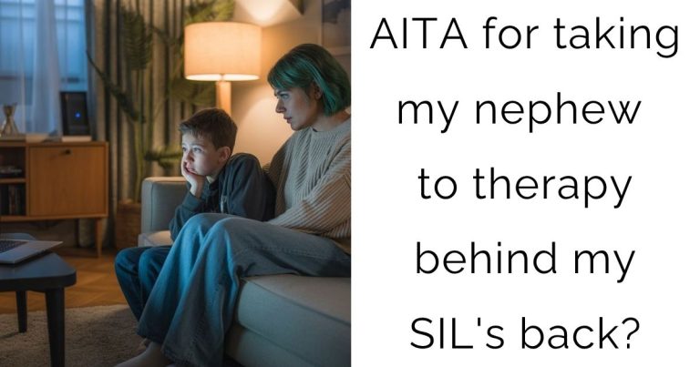 AITA for taking my nephew to therapy behind my SIL’s back?
