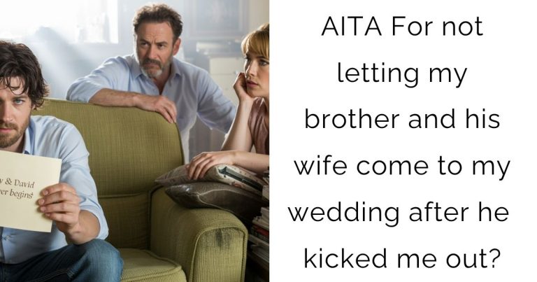 AITA For not letting my brother and his wife come to my wedding after he kicked me out?