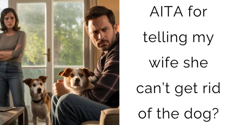 AITA for telling my wife she can’t get rid of the dog?