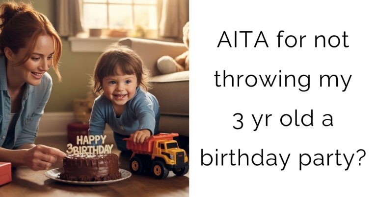 AITA for not throwing my 3 yr old a birthday party?