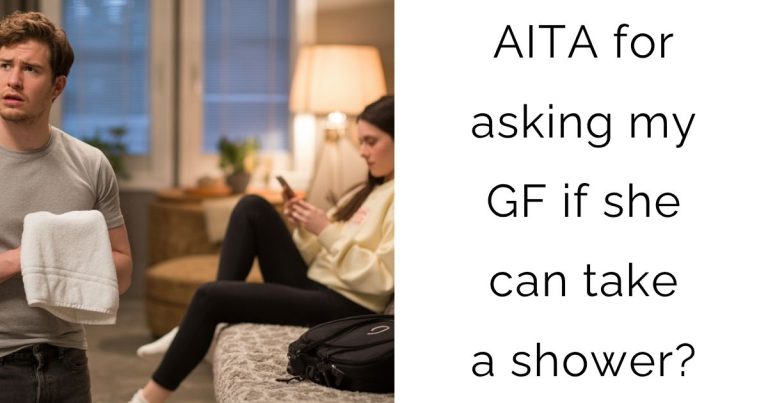 AITA for asking my GF if she can take a shower?