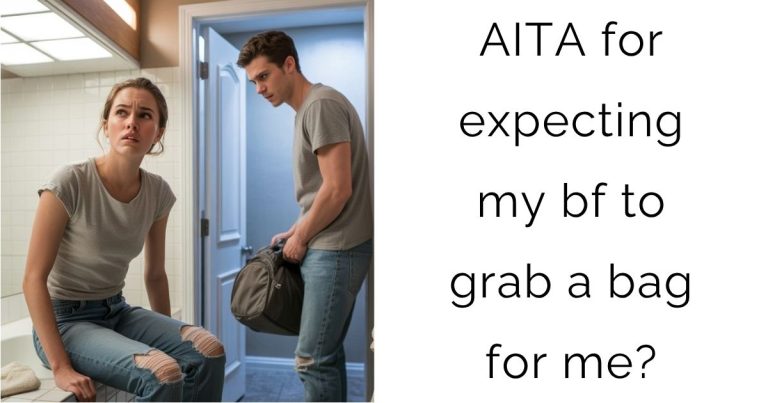 AITA for expecting my bf to grab a bag for me?