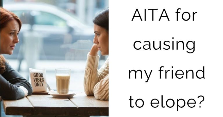 AITA for causing my friend to elope?