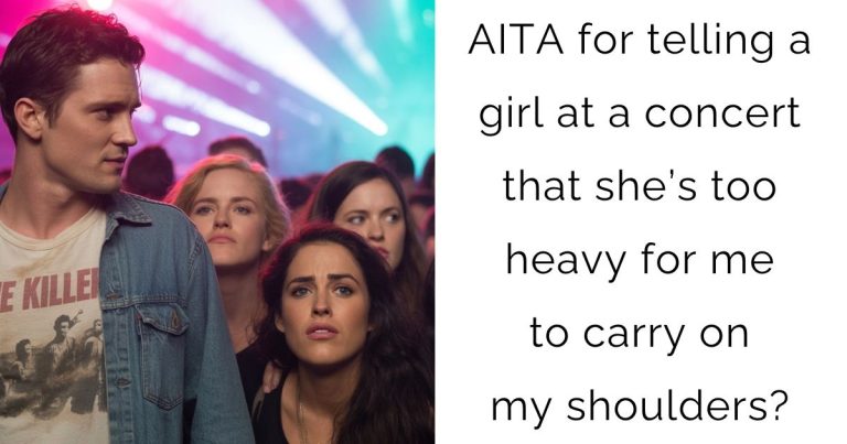 AITA for telling a girl at a concert that she’s too heavy for me to carry on my shoulders?