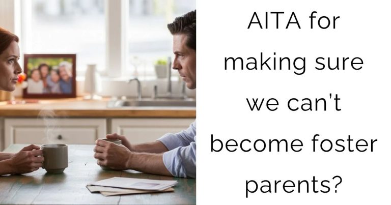 AITA for making sure we can’t become foster parents?