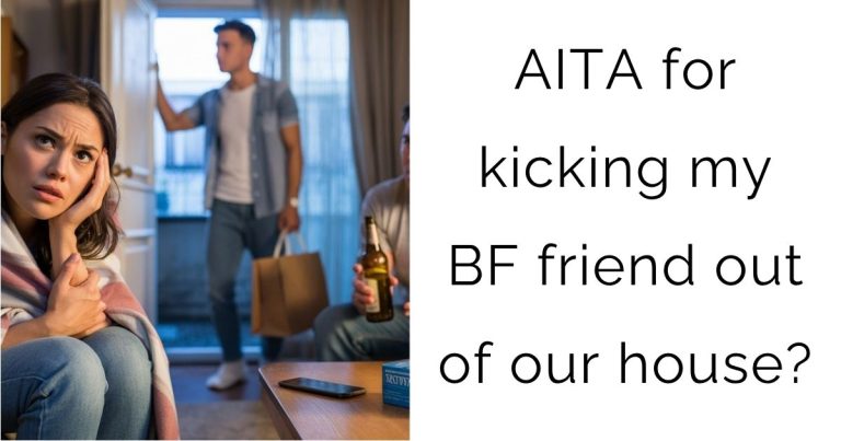 AITA for kicking my BF friend out of our house?