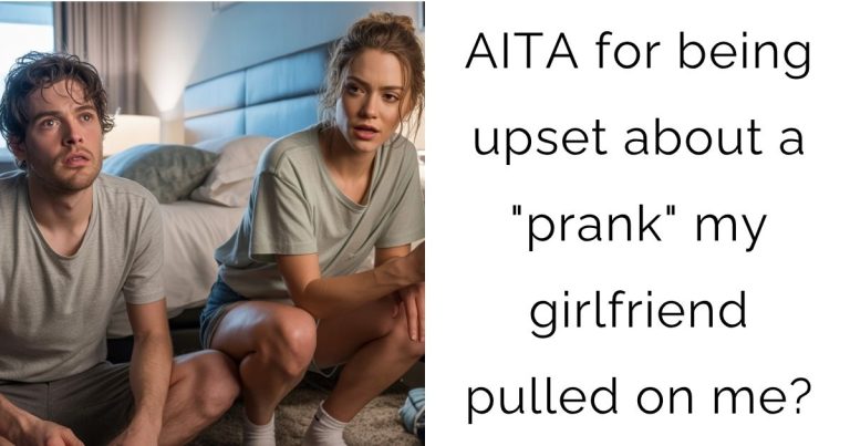 AITA for being upset about a “prank” my girlfriend pulled on me?