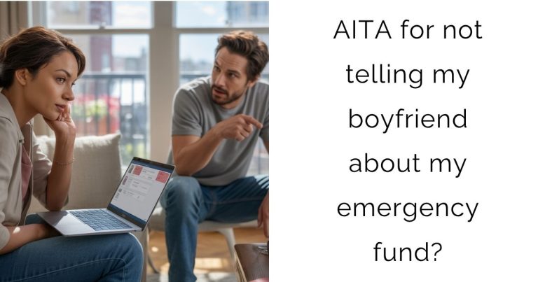 AITA for not telling my boyfriend about my emergency fund?