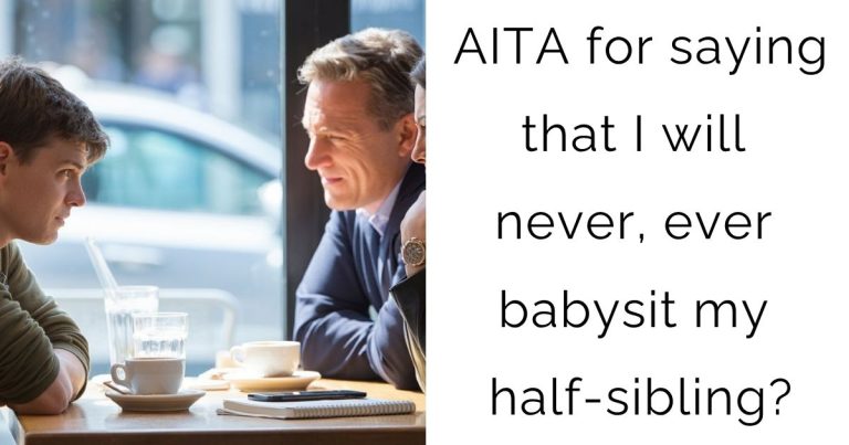 AITA for saying that I will never, ever babysit my half-sibling?