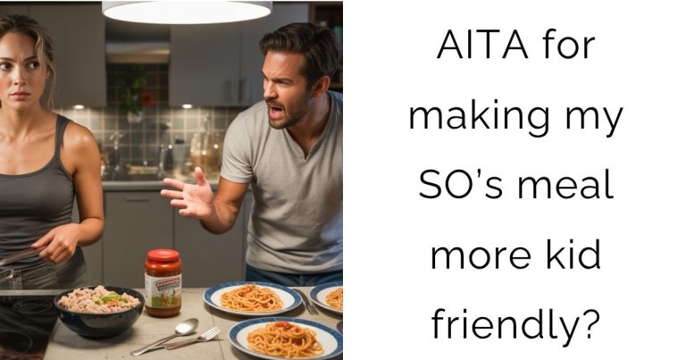 AITA for making my SO’s meal more kid friendly?