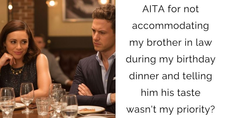 AITA for not accommodating my brother in law during my birthday dinner and telling him his taste wasn’t my priority?