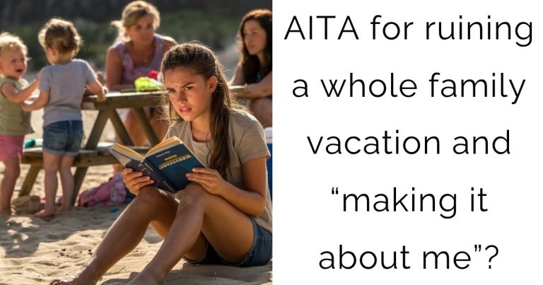 AITA for ruining a whole family vacation and “making it about me”?