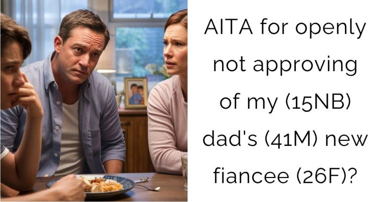 AITA for openly not approving of my (15NB) dad’s (41M) new fiancee (26F)?
