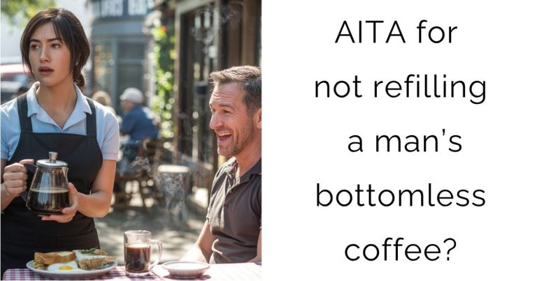 AITA for not refilling a man’s bottomless coffee?