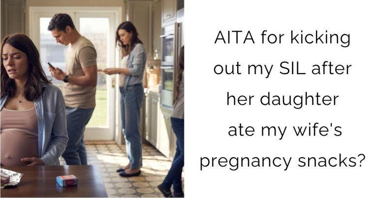 AITA for kicking out my SIL after her daughter ate my wife’s pregnancy snacks?