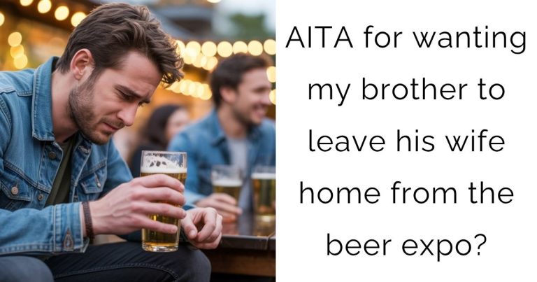 AITA for wanting my brother to leave his wife home from the beer expo?