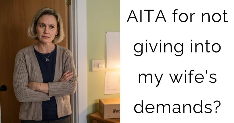 AITA for not giving into my wife’s demands?