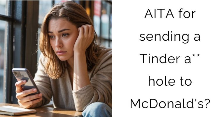 AITA for sending a Tinder a**hole to McDonald’s?