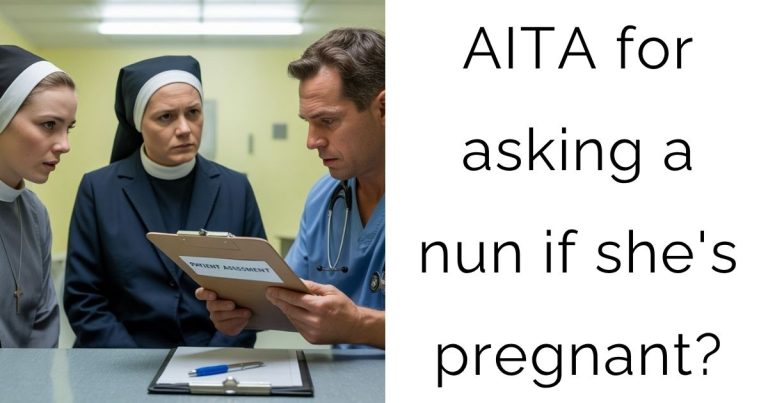 AITA for asking a nun if she’s pregnant?