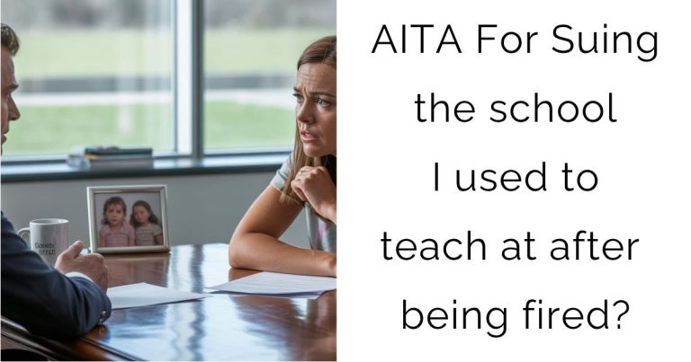 AITA For Suing the school I used to teach at after being fired?