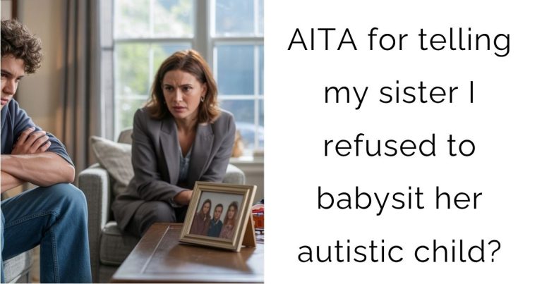 AITA for telling my sister I refused to babysit her autistic child?