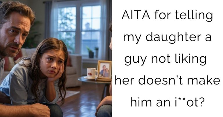 AITA for telling my daughter a guy not liking her doesn’t make him an i**ot?