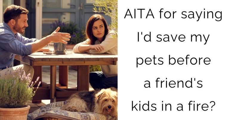 AITA for saying I’d save my pets before a friend’s kids in a fire?