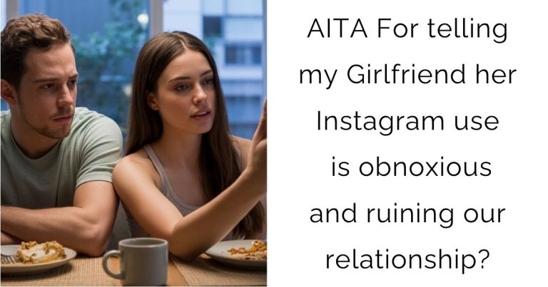 AITA For telling my Girlfriend her Instagram use is obnoxious and ruining our relationship?