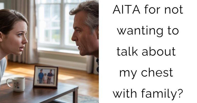 AITA for not wanting to talk about my chest with family?