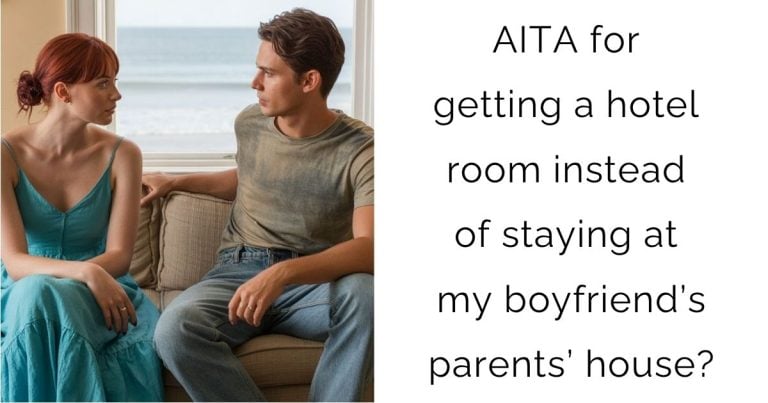 AITA for getting a hotel room instead of staying at my boyfriend’s parents’ house?