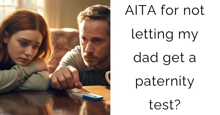 AITA for not letting my dad get a paternity test?