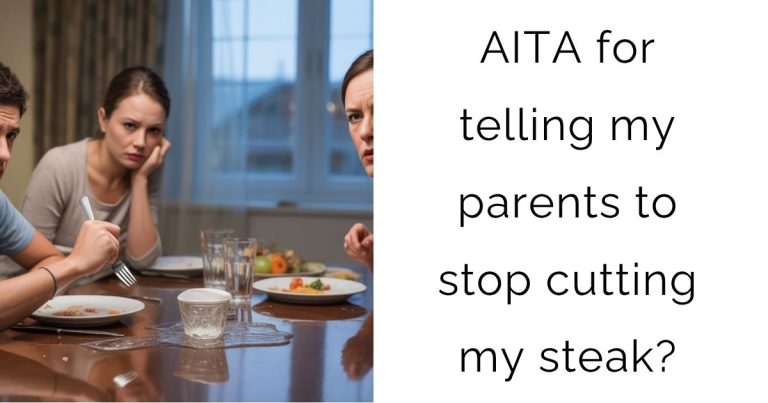 AITA for telling my parents to stop cutting my steak?