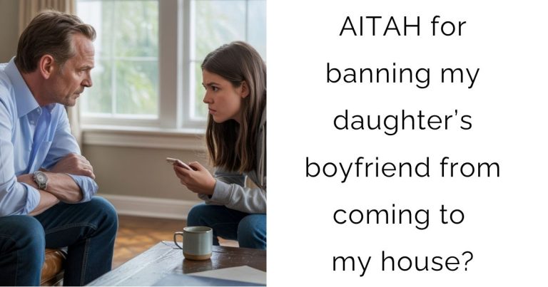 AITAH for banning my daughter’s boyfriend from coming to my house?