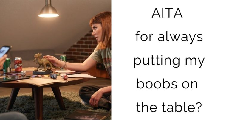 AITA for always putting my boobs on the table?