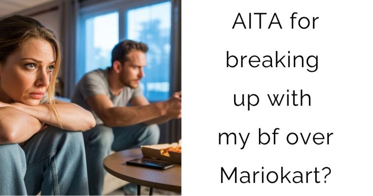 AITA for breaking up with my bf over Mariokart?