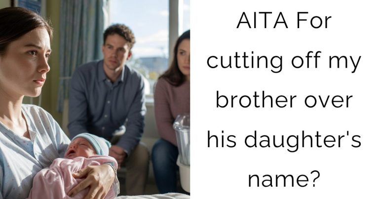 AITA For cutting off my brother over his daughter’s name?