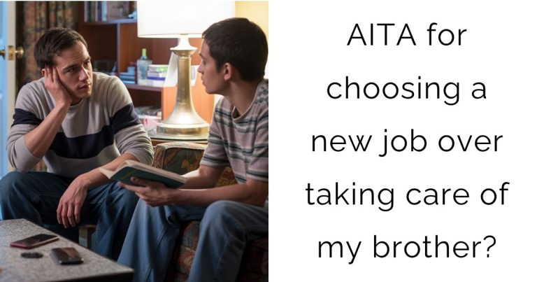 AITA for choosing a new job over taking care of my brother?