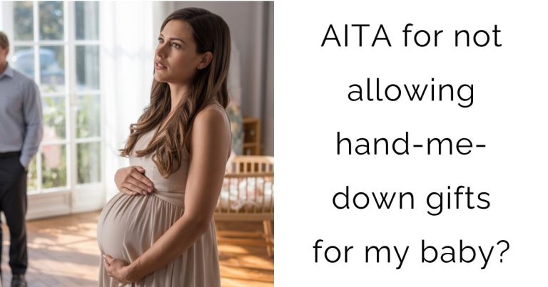 AITA for not allowing hand-me-down gifts for my baby?