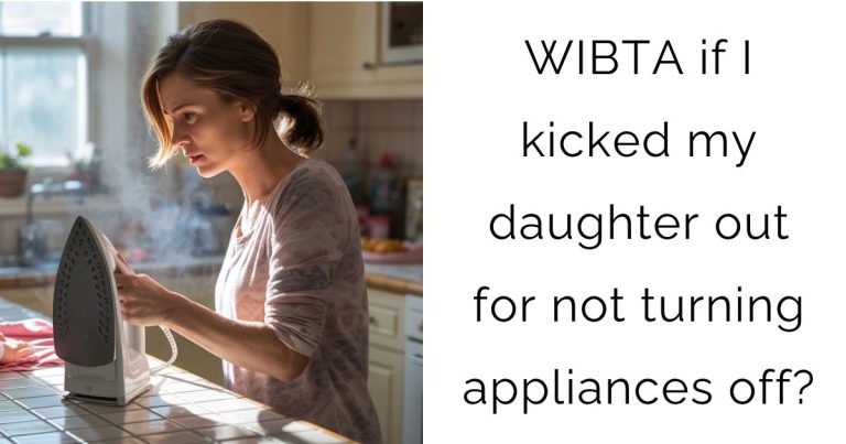WIBTA if I kicked my daughter out for not turning appliances off?