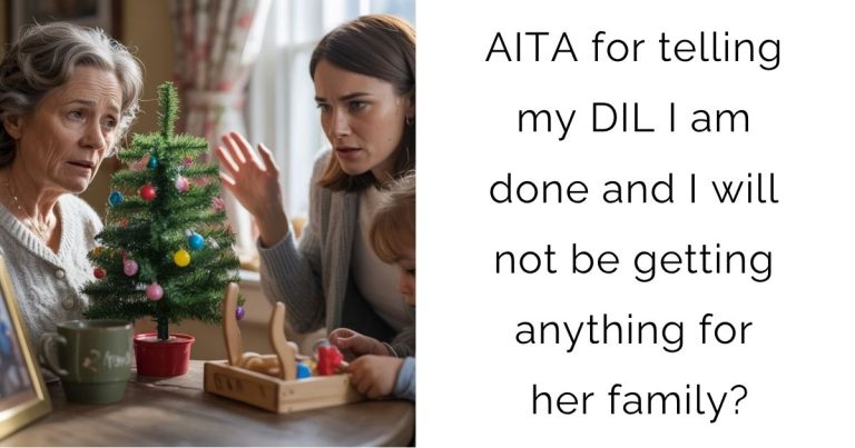 AITA for telling my DIL I am done and I will not be getting anything for her family?