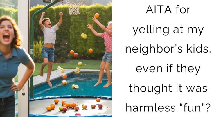 AITA for yelling at my neighbor’s kids, even if they thought it was harmless “fun”?